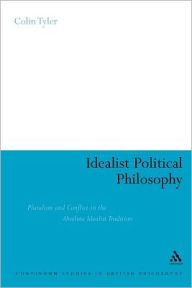 Title: Idealist Political Philosophy: Pluralism and Conflict in the Absolute Idealist Tradition, Author: Colin Tyler