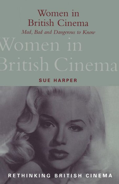 Women in British Cinema: Mad, Bad and Dangerous to Know