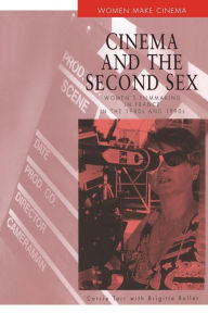 Title: Cinema and the Second Sex: Women's Filmmaking in France in the 1980s and 1990s / Edition 1, Author: Carrie Tarr