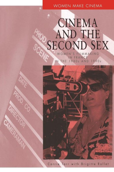 Cinema and the Second Sex: Women's Filmmaking in France in the 1980s and 1990s / Edition 1