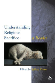 Title: Understanding Religious Sacrifice: A Reader, Author: Jeffrey Carter