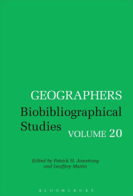 Title: Geographers: Biobibliographical Studies, Volume 20, Author: Patrick H. Armstrong