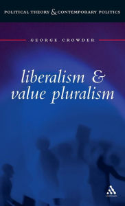 Title: Liberalism and Value Pluralism, Author: George Crowder
