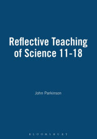 Title: Reflective Teaching of Science 11-18, Author: John Parkinson