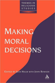 Title: Making Moral Decisions / Edition 1, Author: Jean Holm