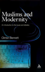 Title: Muslims and Modernity: Current Debates, Author: Clinton Bennett