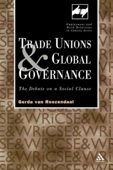 Trade Unions and Global Governance: The Debate on a Social Clause / Edition 1