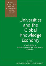 Universities and the Global Knowledge Economy: A Triple Helix of University-industry-Government Relations
