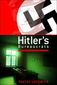 Hitler's Bureaucrats: The Nazi Security Police and the Banality of Evil / Edition 1