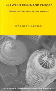 Title: Between China and Europe: Person, Culture and Emotion in Macao, Author: João de Pina-Cabral