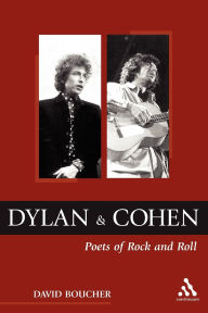 Title: Dylan and Cohen: Poets of Rock and Roll, Author: David Boucher