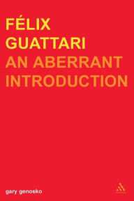Title: Felix Guattari: An Aberrant Introduction, Author: Gary Genosko