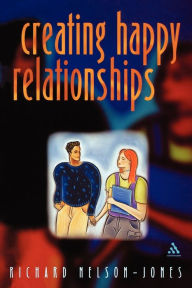 Title: Creating Happy Relationships / Edition 1, Author: Richard Nelson-Jones