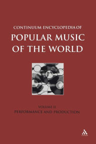 Title: Continuum Encyclopedia of Popular Music of the World Part 1 Performance and Production: Volume II, Author: John Shepherd