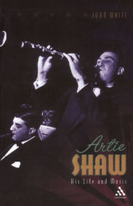 Title: Artie Shaw: His Life and Music, Author: John White