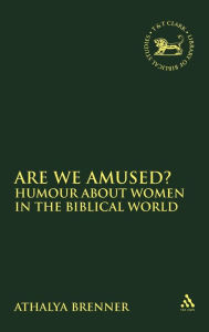 Title: Are We Amused?: Humour About Women In the Biblical World, Author: Athalya Brenner-Idan