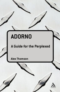 Title: Adorno: A Guide for the Perplexed, Author: Alex Thomson