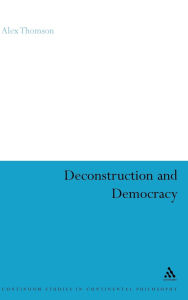 Deconstruction And Democracy / Edition 1