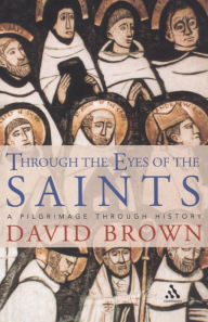 Through the Eyes of the Saints: A Pilgramage through History / Edition 1