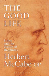 Title: The Good Life: Ethics and the Pursuit of Happiness, Author: Herbert McCabe