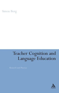 Title: Teacher Cognition and Language Education / Edition 1, Author: Simon Borg