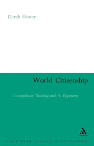 Title: World Citizenship: Cosmopolitan Thinking and its Opponents, Author: Derek Heater