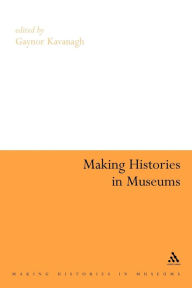 Title: Making Histories in Museums, Author: Gaynor Kavanagh