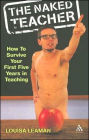 The Naked Teacher: How to Survive Your First Five Years in Teaching