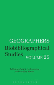 Title: Geographers Volume 25: Biobibliographical Studies, Volume 25, Author: Patrick H. Armstrong