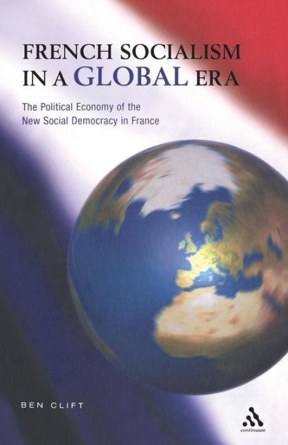 French Socialism In A Global Era By Ben Clift, Paperback | Barnes & Noble®