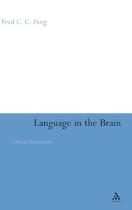 Title: Language in the Brain: Critical Assessments / Edition 1, Author: Fred C.C. Peng