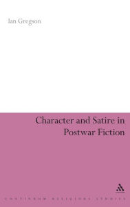 Title: Character and Satire in Post War Fiction, Author: Ian Gregson