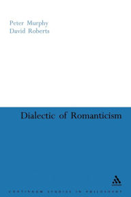 Title: Dialectic of Romanticism, Author: Peter Murphy