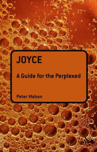 Title: Joyce: A Guide for the Perplexed / Edition 1, Author: Peter Mahon