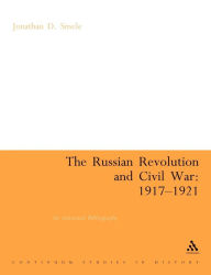Title: The Russian Revolution and Civil War 1917-1921: An Annotated Bibliography, Author: Jonathan Smele