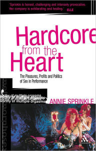 Hardcore from the Heart: The Pleasures, Profits and Politics of Sex in Performance