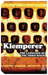 Title: Language of the Third Reich: LTI: Lingua Tertii Imperii, Author: Victor Klemperer