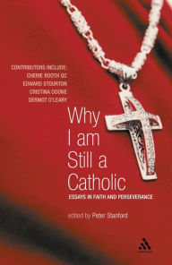 Title: Why I Am Still a Catholic: Essays in Faith and Perseverance / Edition 1, Author: Peter Stanford