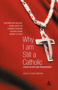 Title: Why I Am Still a Catholic: Essays in Faith and Perseverance, Author: Peter Stanford