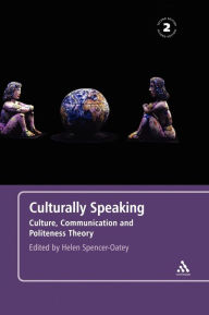 Title: Culturally Speaking Second Edition: Culture, Communication and Politeness Theory / Edition 2, Author: Helen Spencer-Oatey