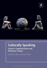 Title: Culturally Speaking Second Edition: Culture, Communication and Politeness Theory / Edition 2, Author: Helen Spencer-Oatey