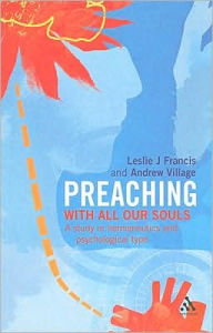 Title: Preaching: With all our souls: a study in hermeneutics and psychological type, Author: Leslie J. Francis