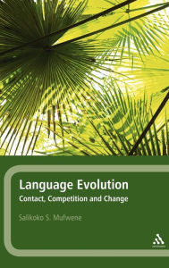Title: Language Evolution: Contact, Competition and Change / Edition 1, Author: Salikoko S. Mufwene