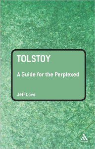 Title: Tolstoy: A Guide for the Perplexed / Edition 1, Author: Jeff Love