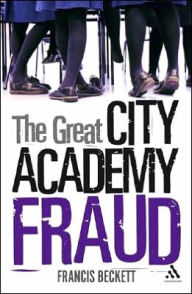Title: The Great City Academy Fraud, Author: Francis Beckett