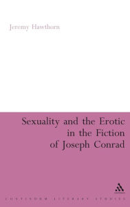 Title: Sexuality and the Erotic in the Fiction of Joseph Conrad, Author: Jeremy Hawthorn