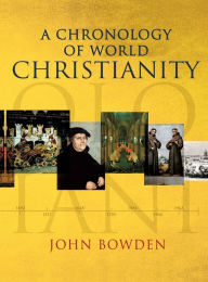 Title: A Chronology of World Christianity, Author: John Bowden