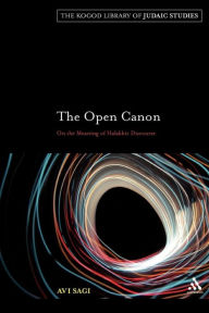 Title: The Open Canon: On the Meaning of Halakhic Discourse, Author: Avi Sagi