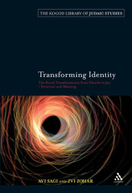 Title: Transforming Identity: The Ritual Transition from Gentile to Jew - Structure and Meaning, Author: Avi Sagi