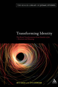 Title: Transforming Identity: The Ritual Transition from Gentile to Jew - Structure and Meaning, Author: Avi Sagi